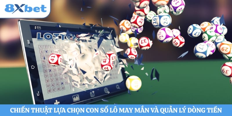 Chiến thuật lựa chọn con số lô may mắn và quản lý dòng tiền