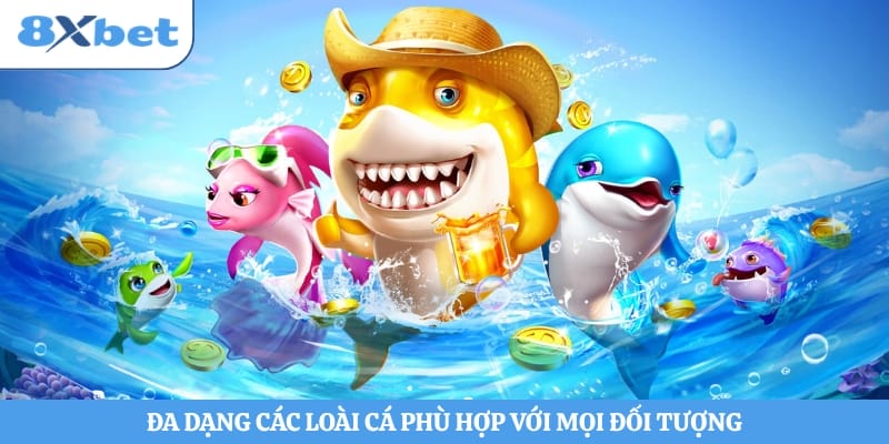 Đa dạng các loài cá phù hợp với mọi đối tượng