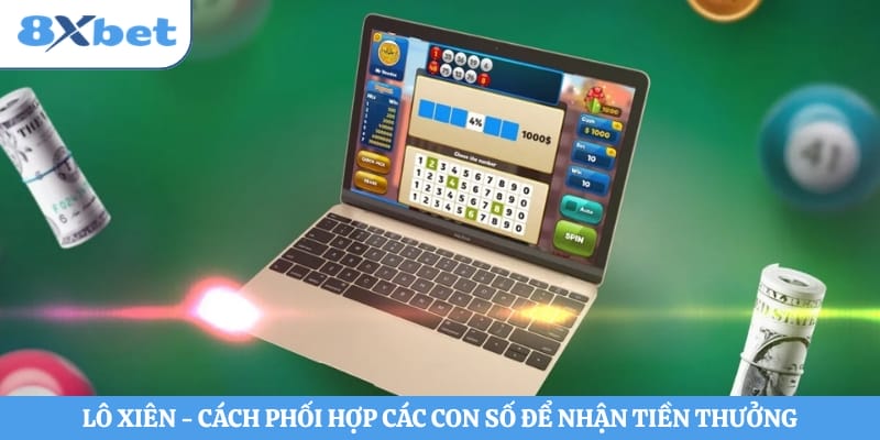 Lô Xiên - Cách Phối Hợp Các Con Số Để Nhận Tiền Thưởng
