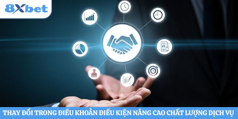 Thay đổi trong điều khoản điều kiện nâng cao chất lượng dịch vụ 