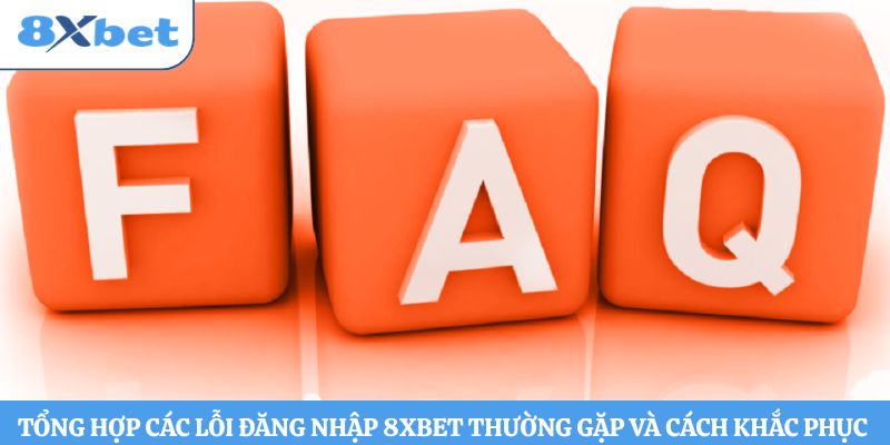 Tổng hợp các lỗi đăng nhập 8xbet thường gặp và cách khắc phục 